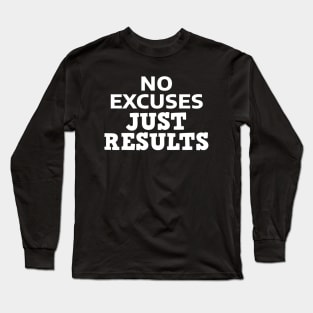 No Excuses Just Results Long Sleeve T-Shirt